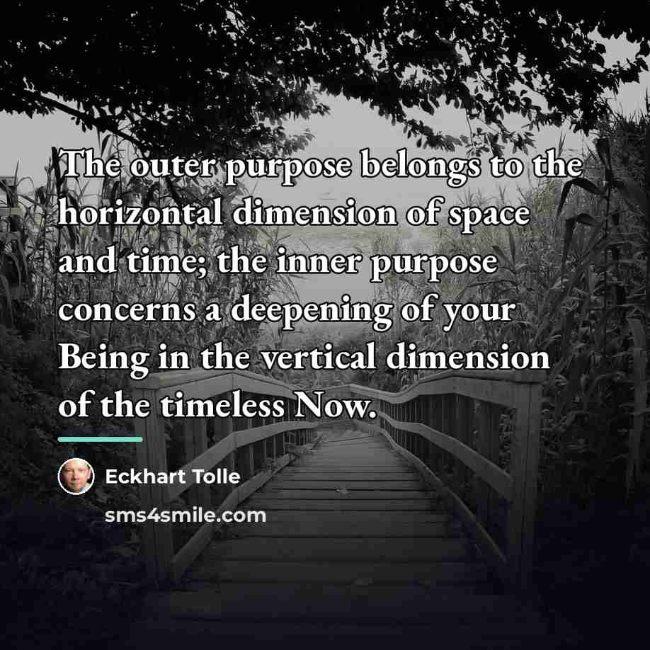 “The outer purpose belongs to the horizontal dimension of space…” quote by Eckhart Tolle