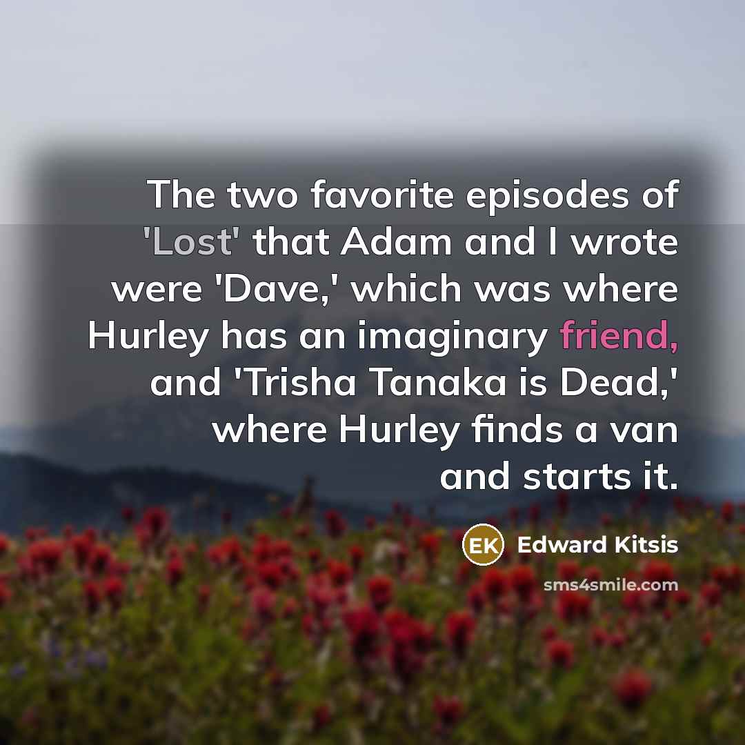 “The two favorite episodes of 'Lost' that Adam and I…” quote by Edward Kitsis