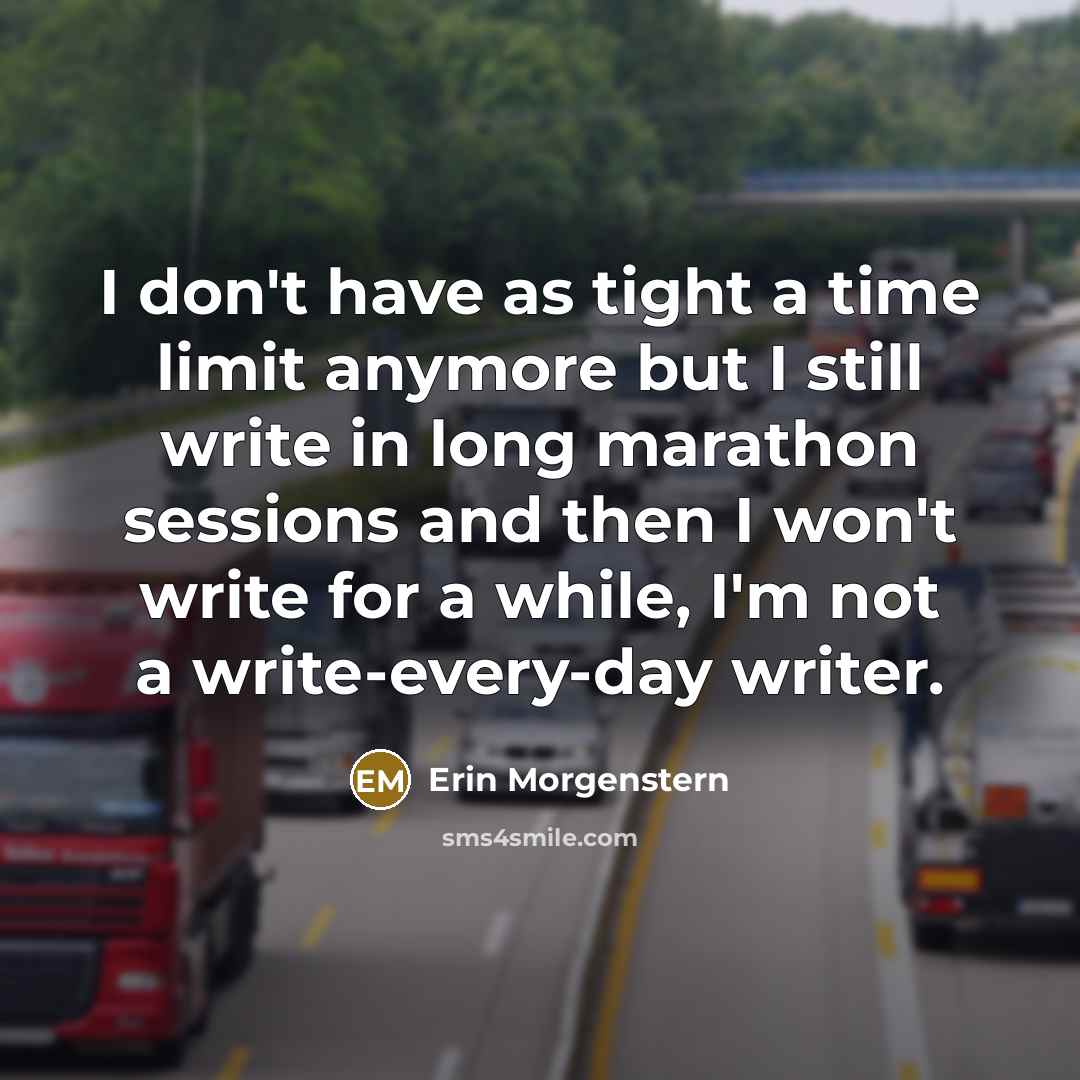 “I don't have as tight a time limit anymore but…” quote by Erin Morgenstern