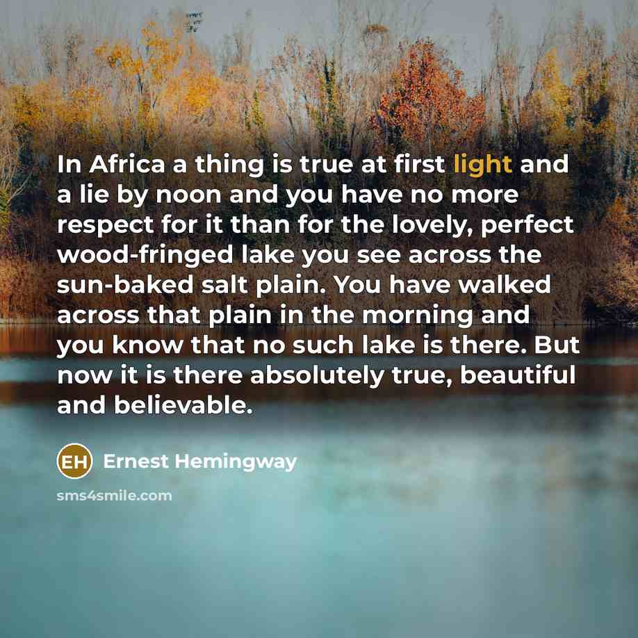 “In Africa a thing is true at first light and…” quote by Ernest Hemingway