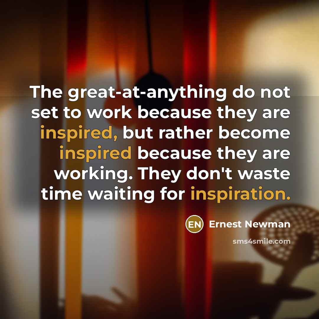 “The great-at-anything do not set to work because they are…” quote by Ernest Newman