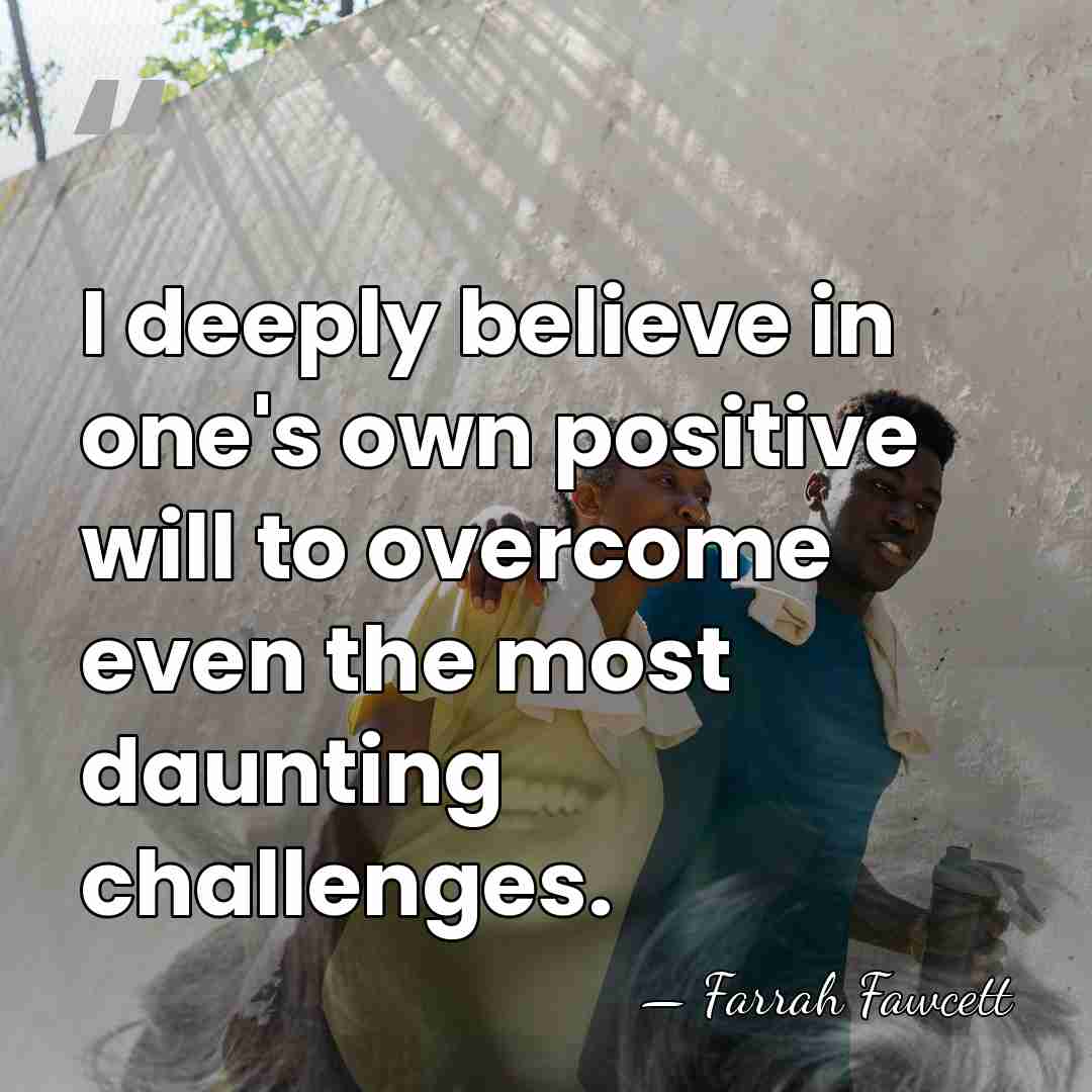 I deeply believe in one's own positive will to overcome even the&hellip; - Farrah Fawcett