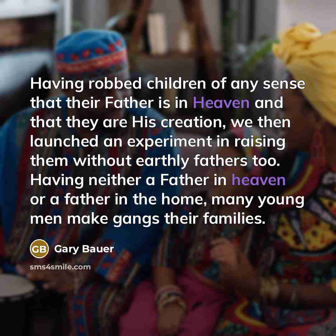 “Having robbed children of any sense that their Father is…” quote by Gary Bauer