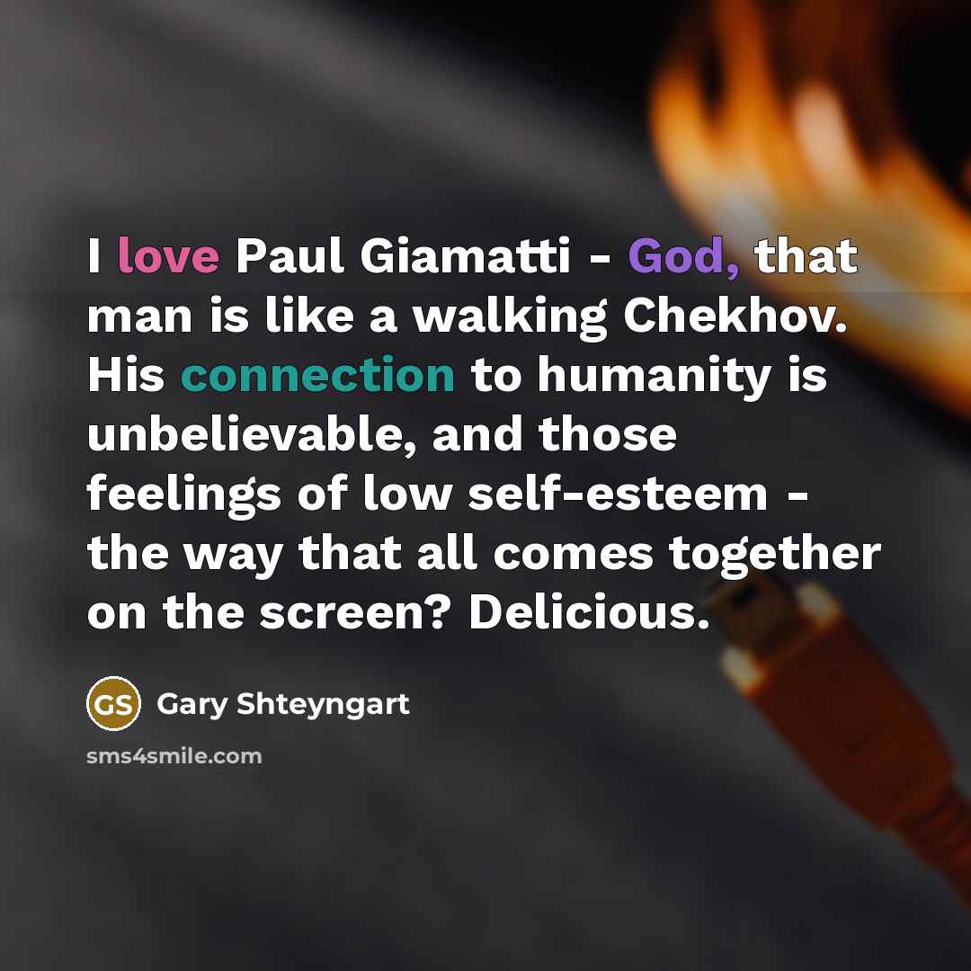 “I love Paul Giamatti - God, that man is like…” quote by Gary Shteyngart