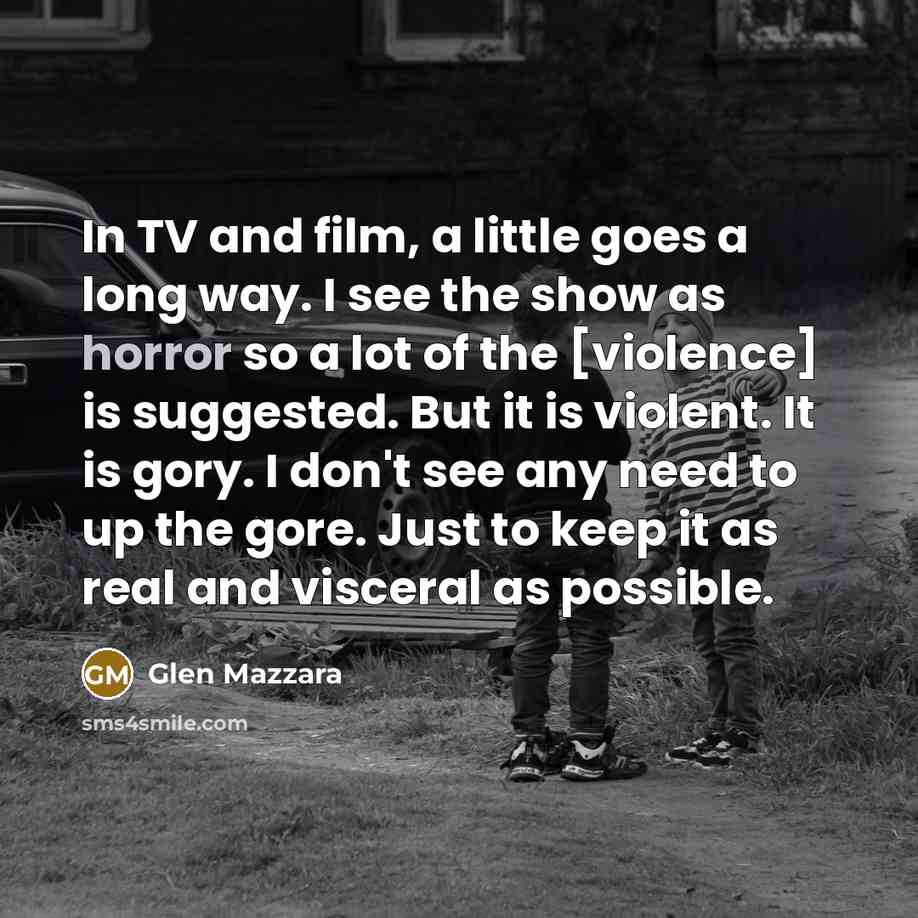 “In TV and film, a little goes a long way.…” quote by Glen Mazzara