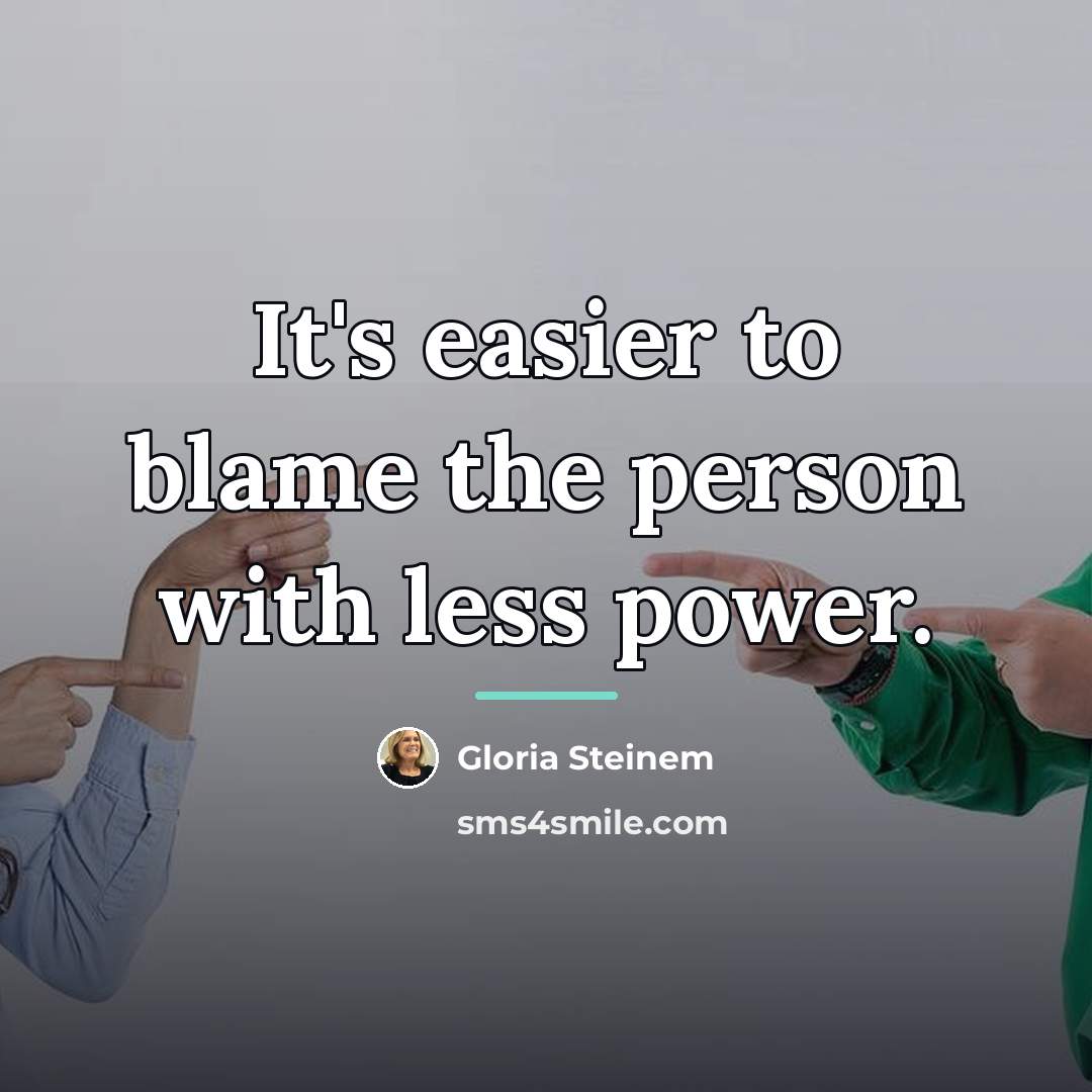 “It's easier to blame the person with less power.…” quote by Gloria Steinem