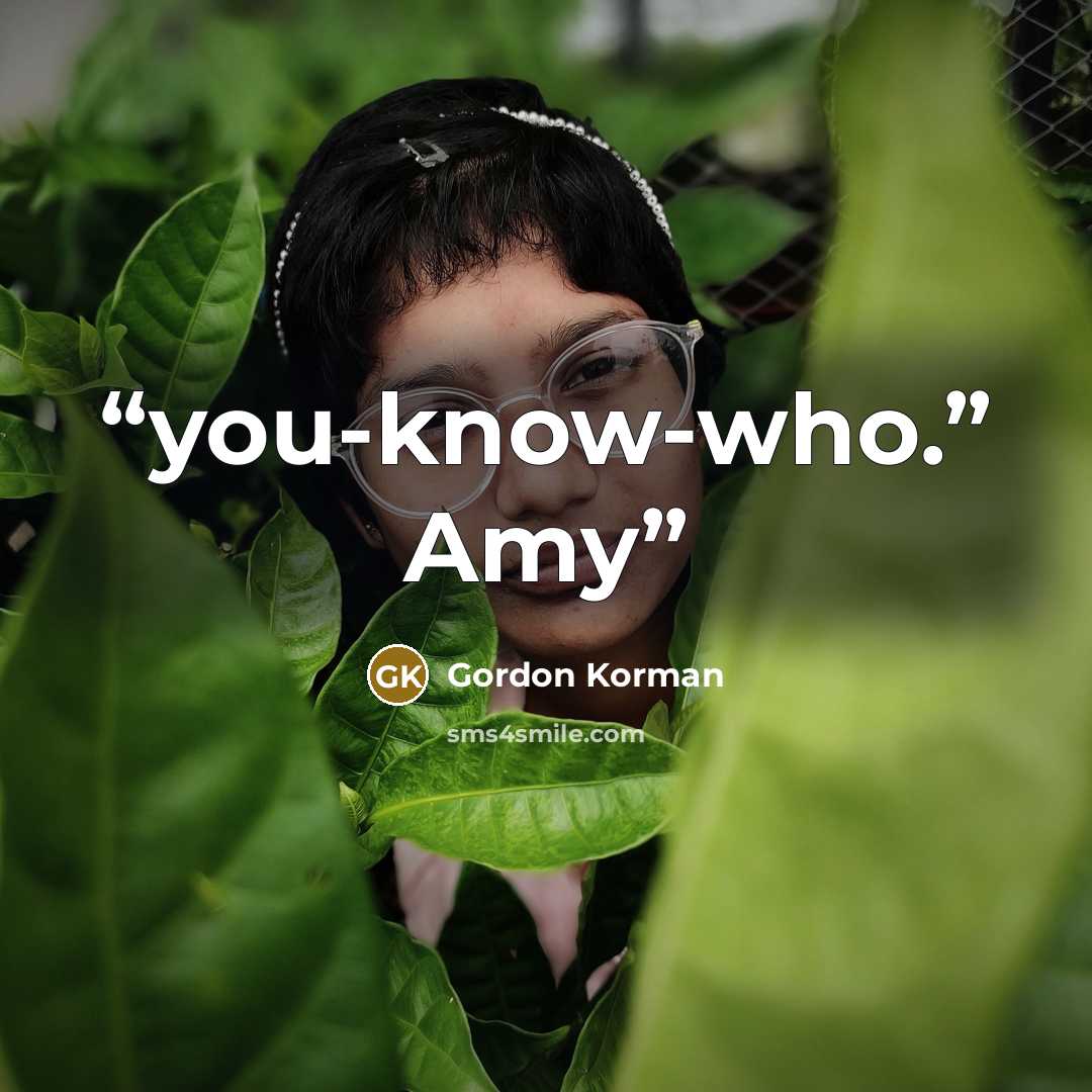 “you-know-who.” Amy” quote by Gordon Korman