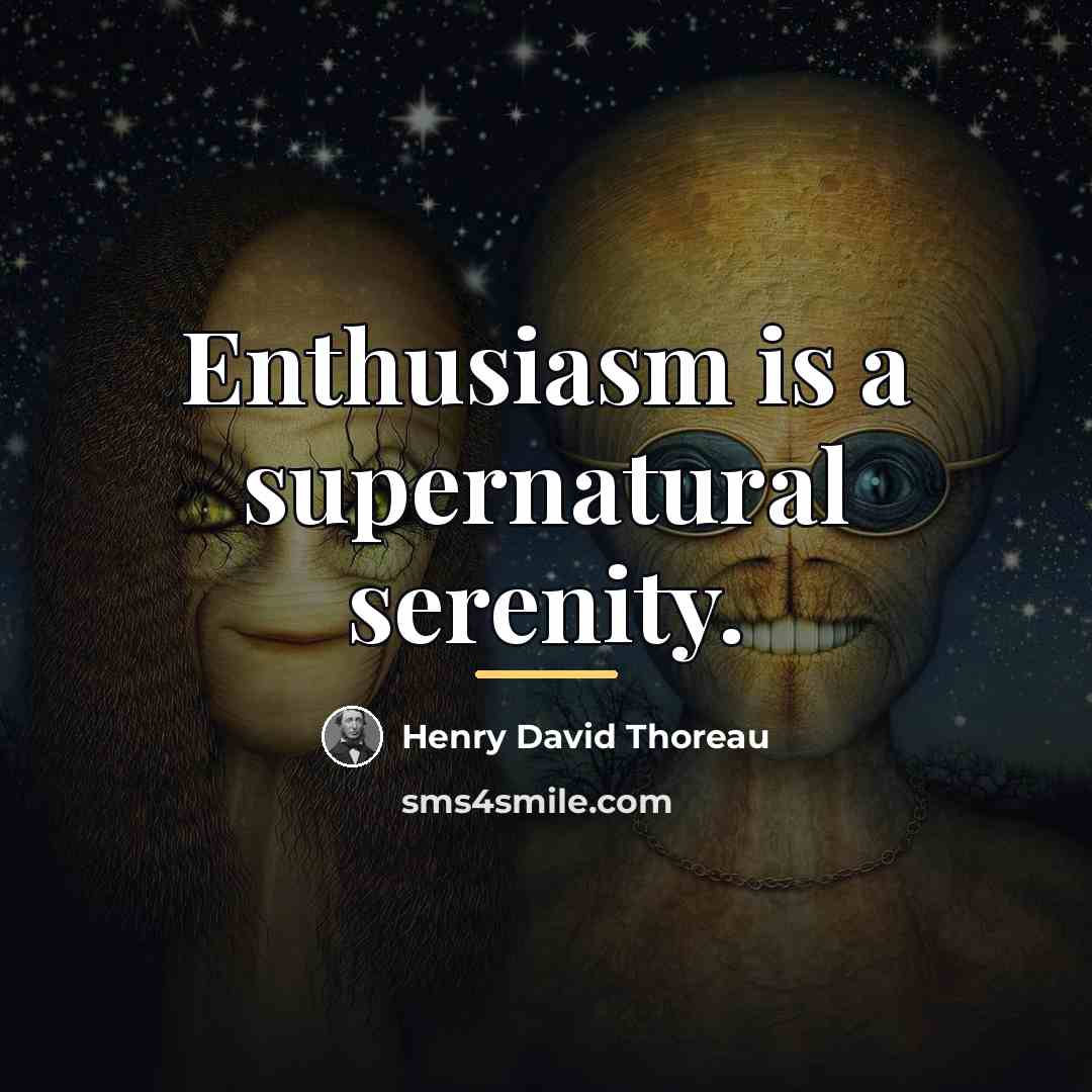 “Enthusiasm is a supernatural serenity.…” quote by Henry David Thoreau