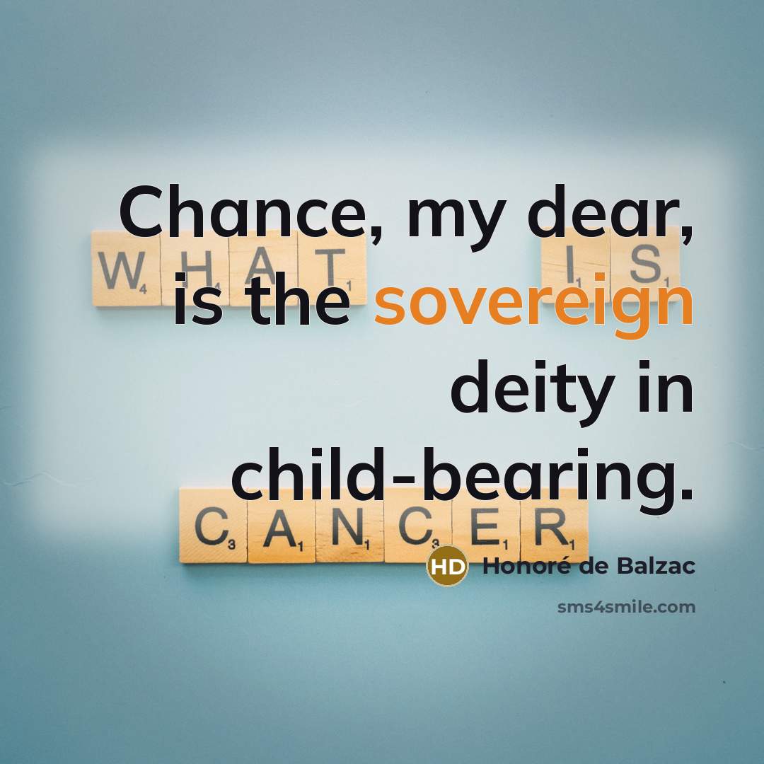 “Chance, my dear, is the sovereign deity in child-bearing.…” quote by Honore de Balzac