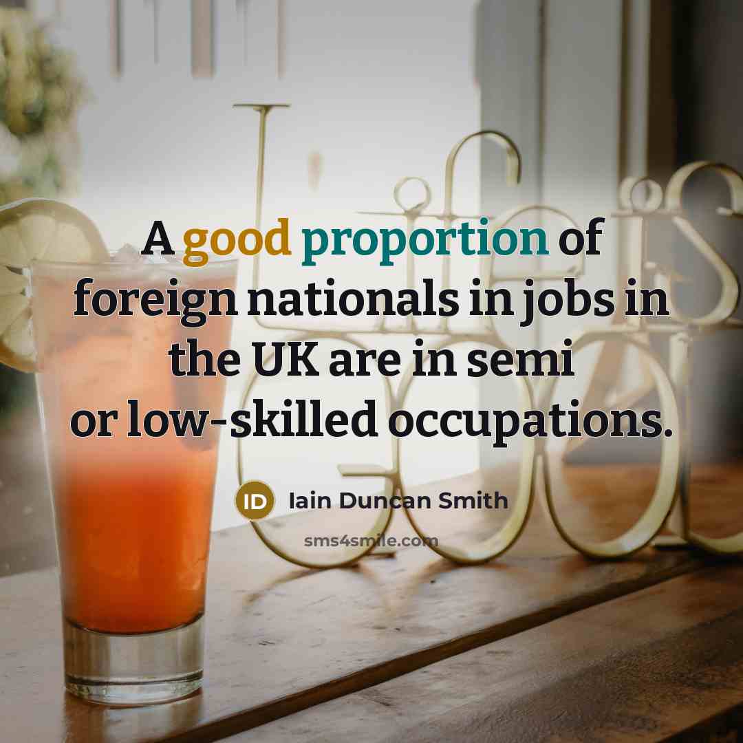 “A good proportion of foreign nationals in jobs in the…” quote by Iain Duncan Smith