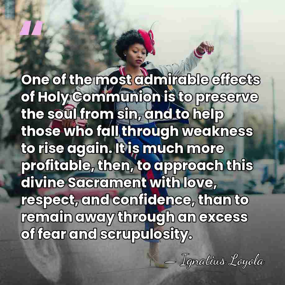 One of the most admirable effects of Holy Communion is to preserve&hellip; - Ignatius Loyola