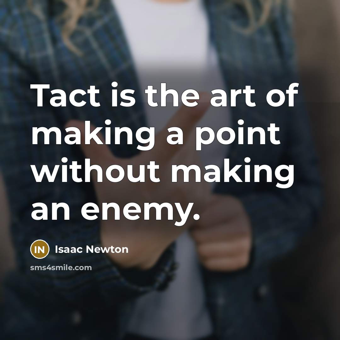 “Tact is the art of making a point without making…” quote by Isaac Newton
