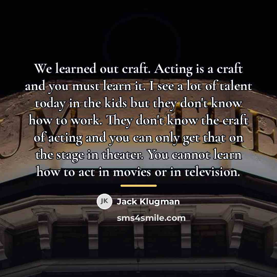“We learned out craft. Acting is a craft and you…” quote by Jack Klugman
