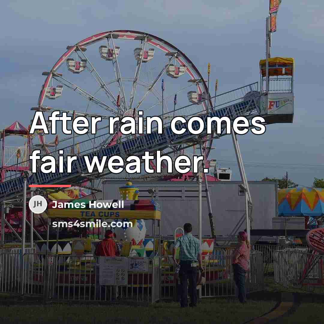 “After rain comes fair weather.…” quote by James Howell
