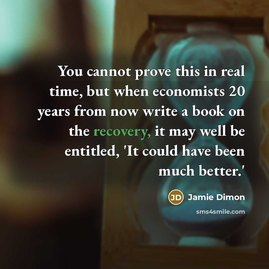 “You cannot prove this in real time, but when economists…” quote by Jamie Dimon