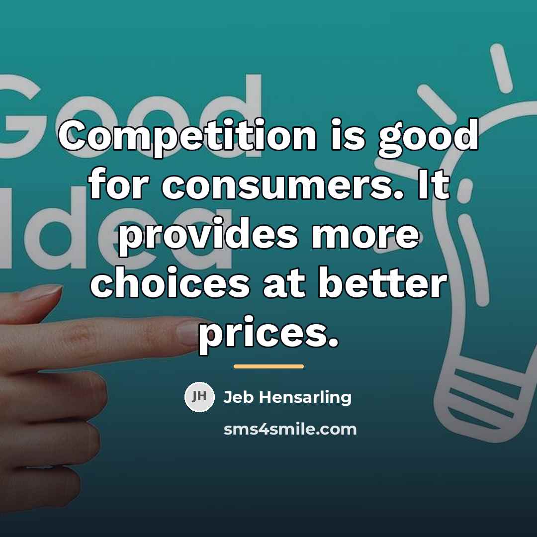 “Competition is good for consumers. It provides more choices at…” quote by Jeb Hensarling