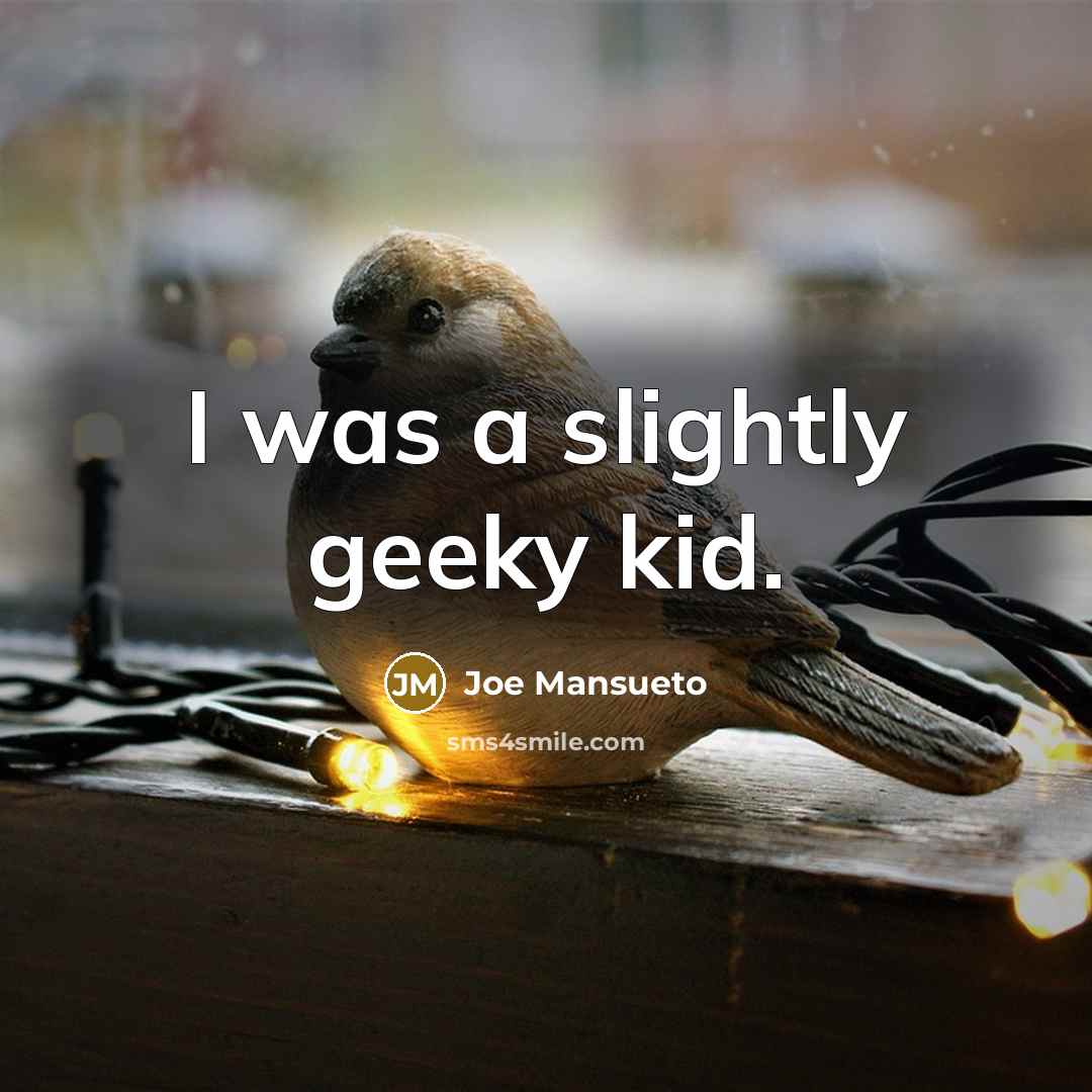 “I was a slightly geeky kid.…” quote by Joe Mansueto