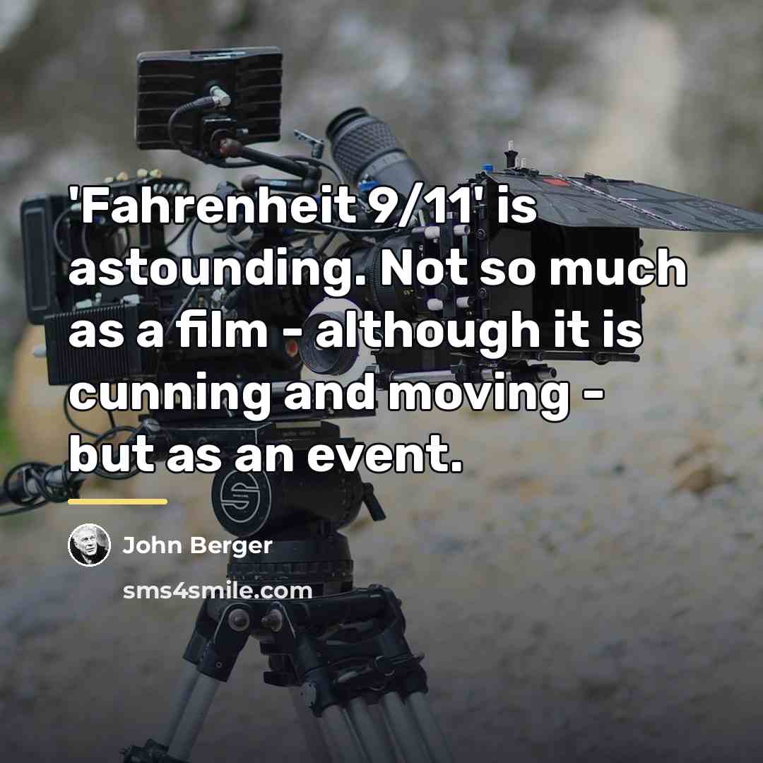 “'Fahrenheit 9/11' is astounding. Not so much as a film…” quote by John Berger