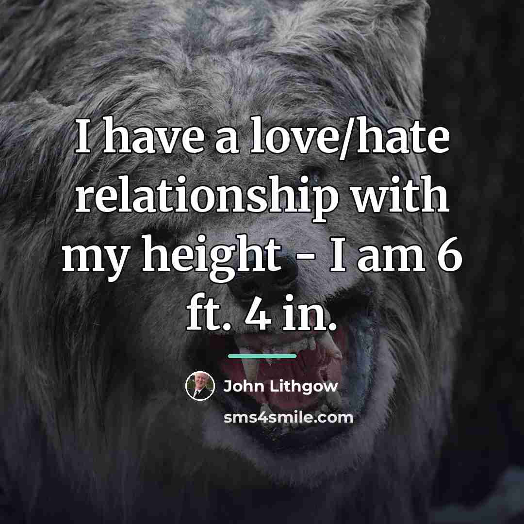 “I have a love/hate relationship with my height - I…” quote by John Lithgow