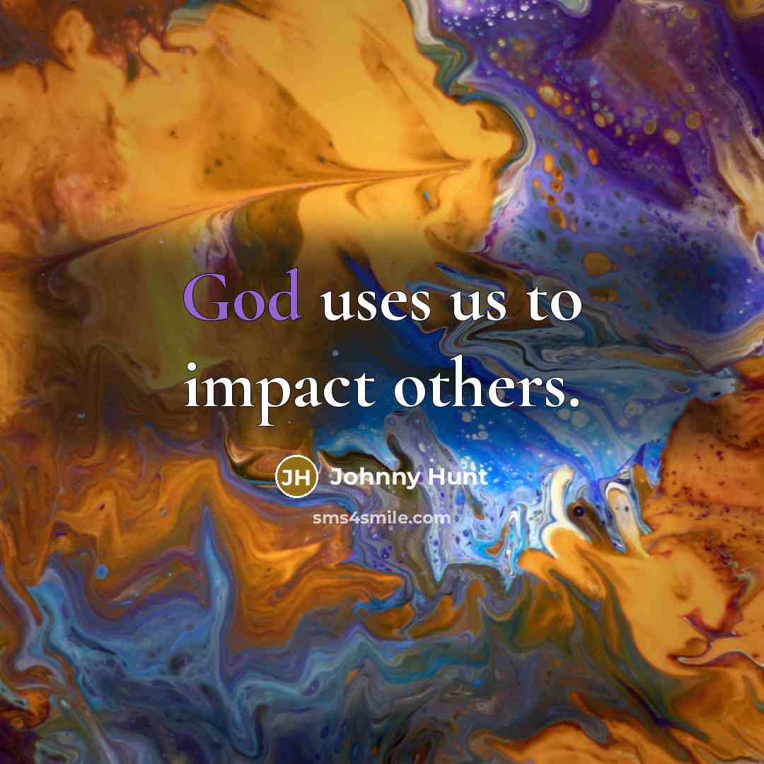 “God uses us to impact others.…” quote by Johnny Hunt