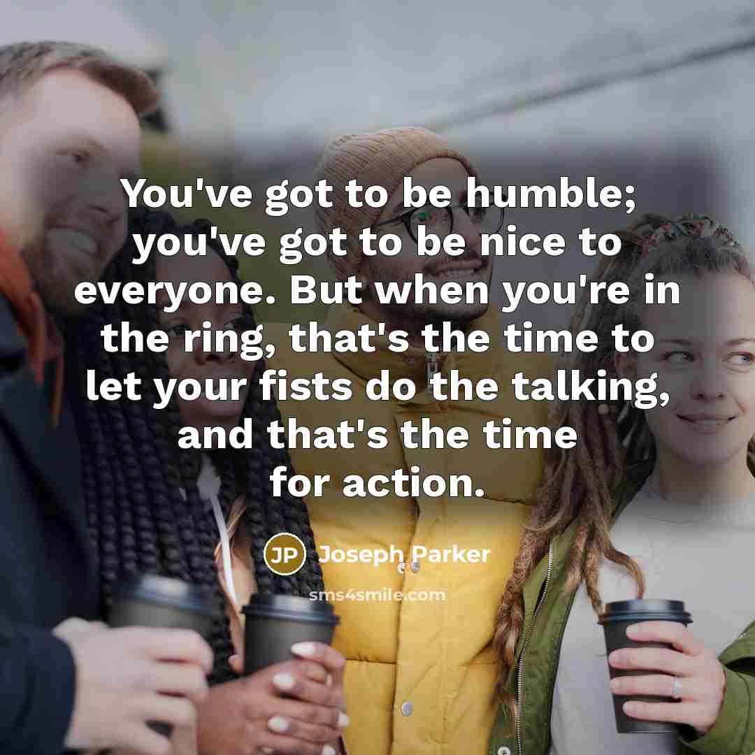 “You've got to be humble; you've got to be nice…” quote by Joseph Parker