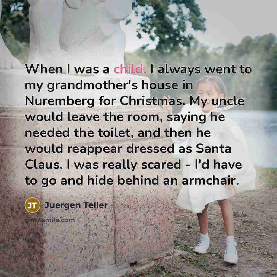 “When I was a child, I always went to my…” quote by Juergen Teller