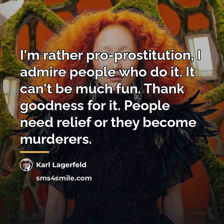 “I'm rather pro-prostitution, I admire people who do it. It…” quote by Karl Lagerfeld