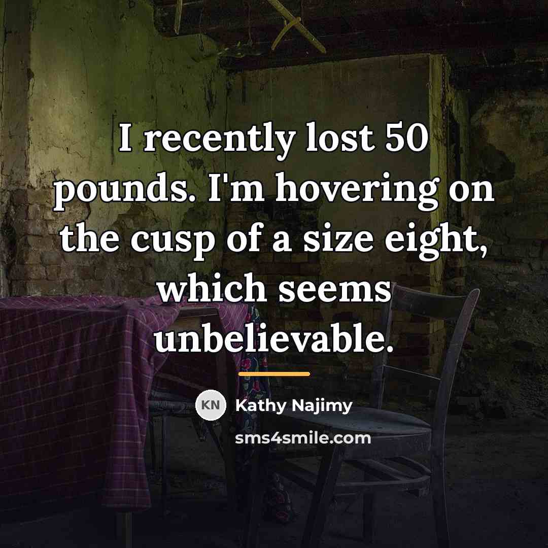 “I recently lost 50 pounds. I'm hovering on the cusp…” quote by Kathy Najimy