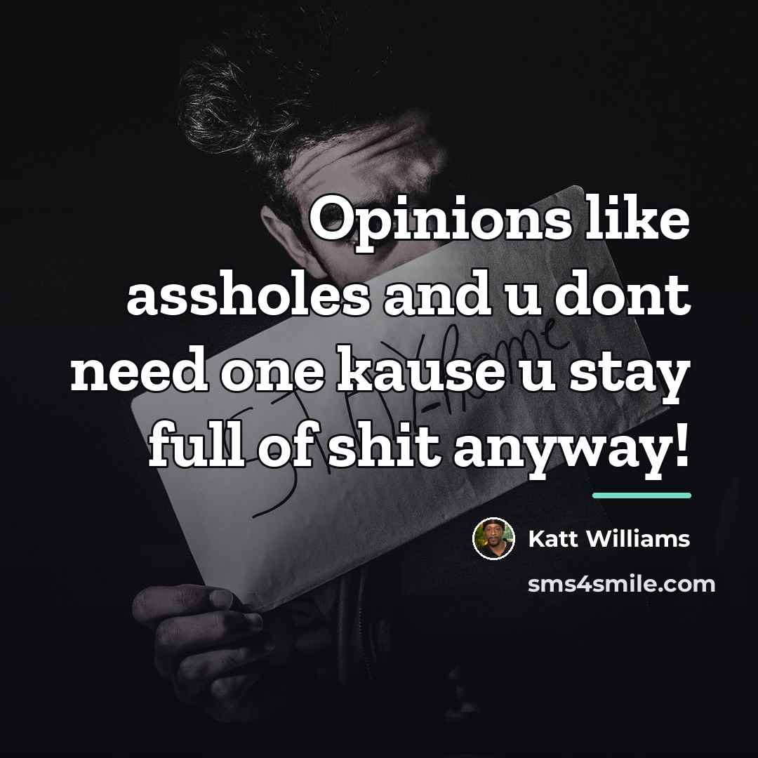 “Opinions like assholes and u dont need one kause u…” quote by Katt Williams