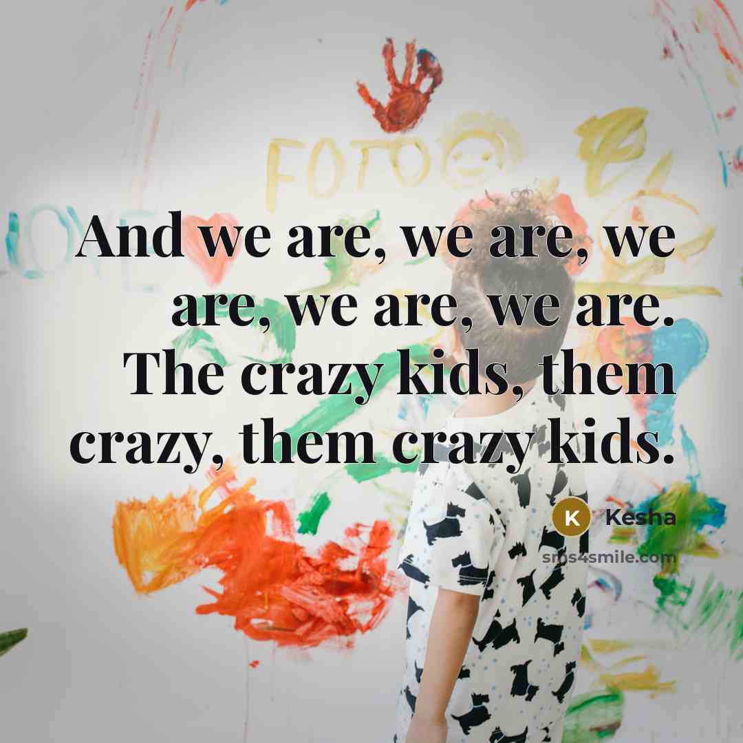 “And we are, we are, we are, we are, we…” quote by Kesha