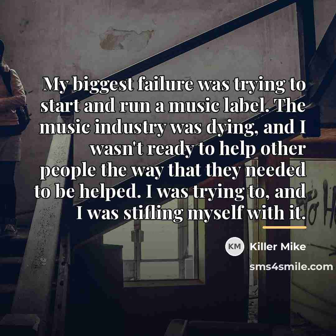 “My biggest failure was trying to start and run a…” quote by Killer Mike