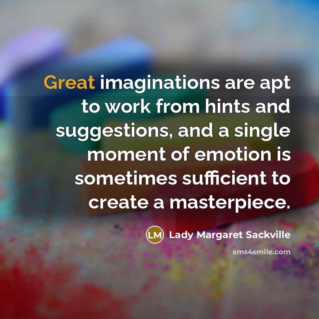 “Great imaginations are apt to work from hints and suggestions,…” quote by Lady Margaret Sackville