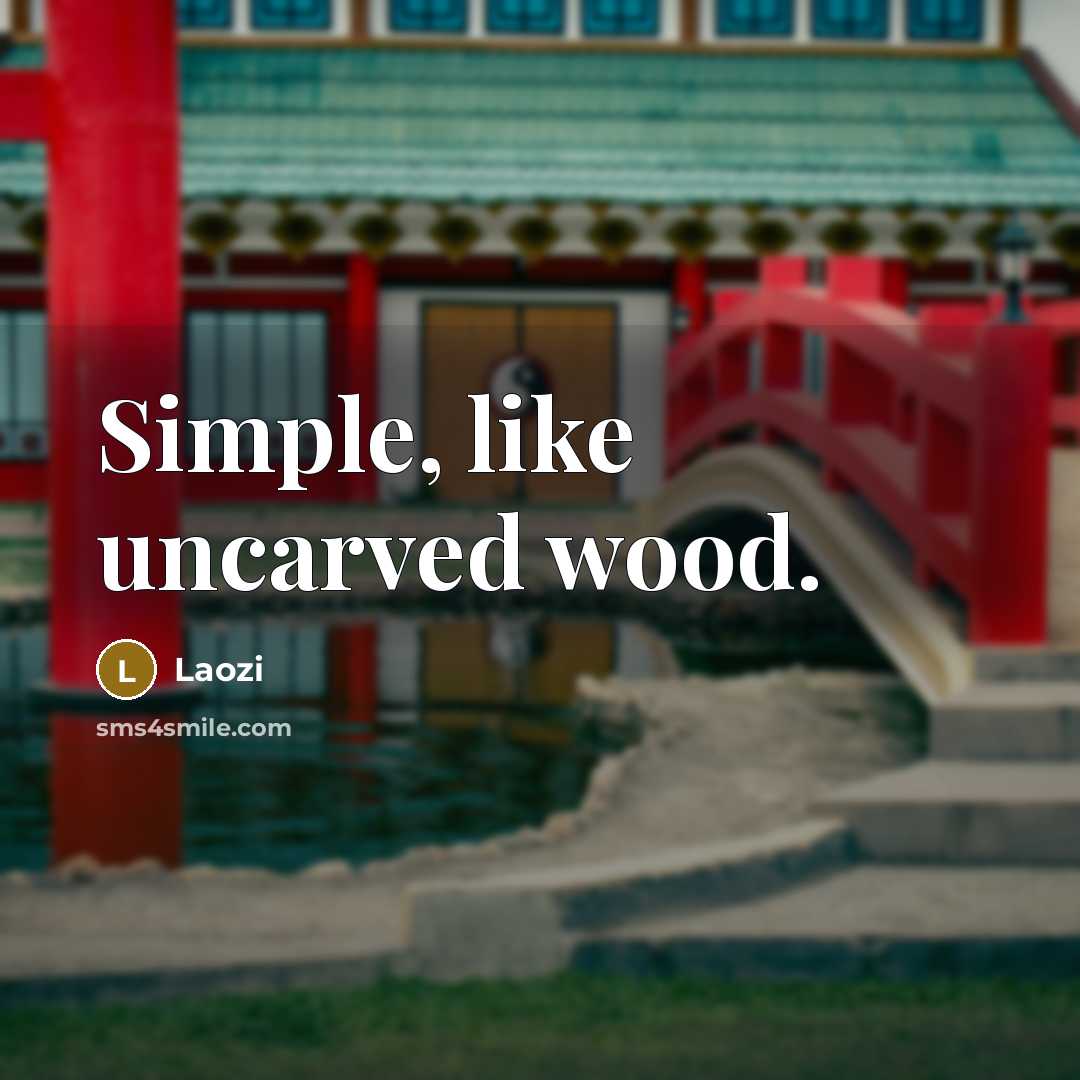 “Simple, like uncarved wood.…” quote by Laozi
