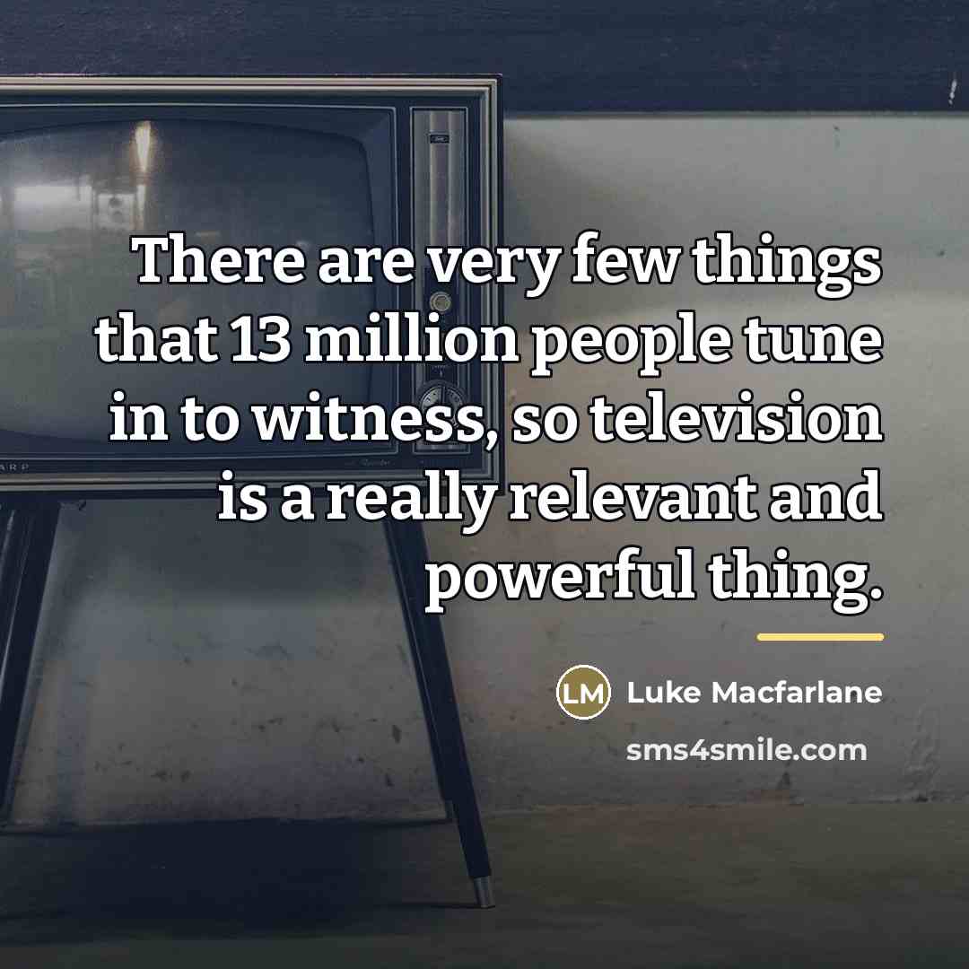“There are very few things that 13 million people tune…” quote by Luke Macfarlane