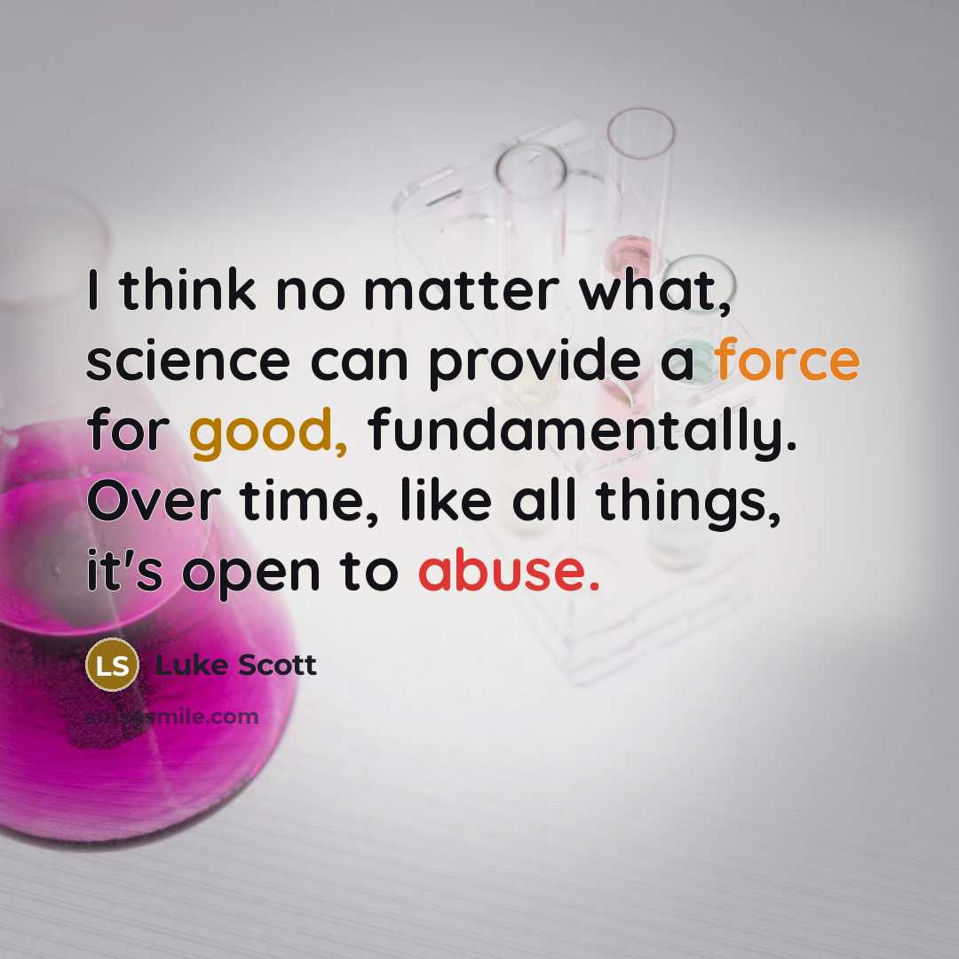 “I think no matter what, science can provide a force…” quote by Luke Scott