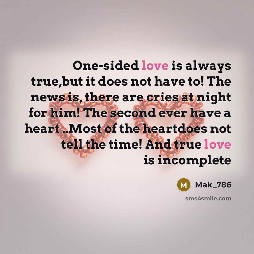 “One-sided love is always true,but it does not have to!…” quote by Mak_786