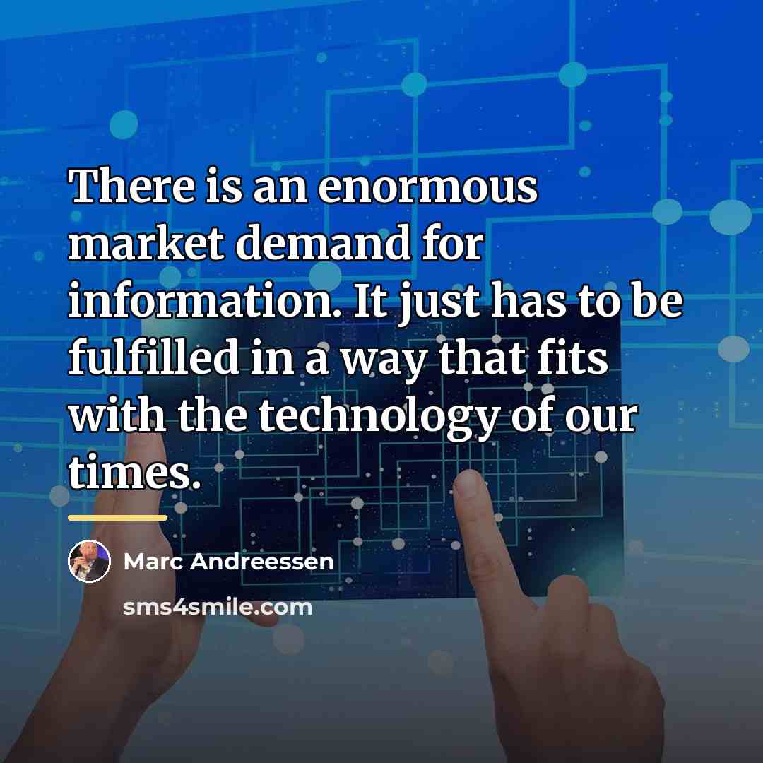 “There is an enormous market demand for information. It just…” quote by Marc Andreessen