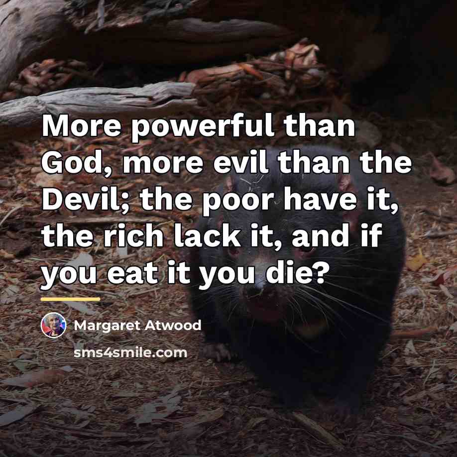 “More powerful than God, more evil than the Devil; the…” quote by Margaret Atwood