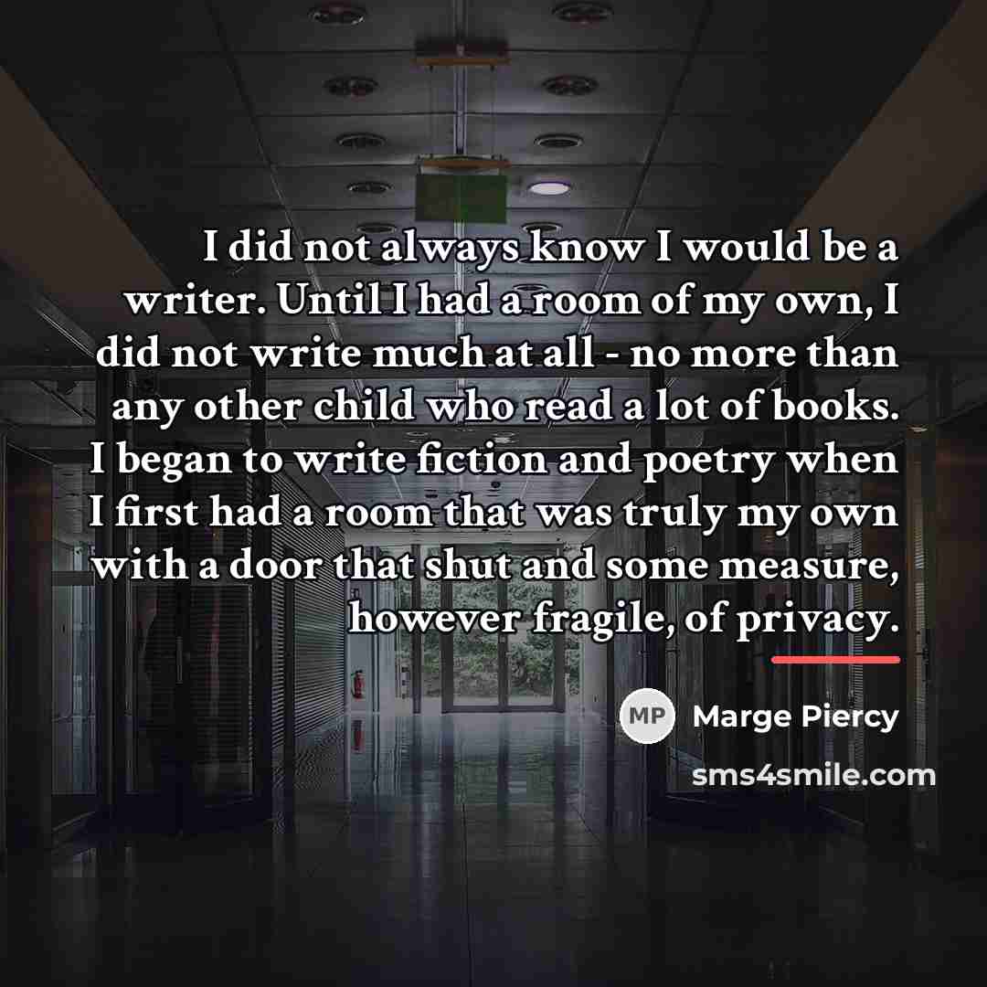 “I did not always know I would be a writer.…” quote by Marge Piercy