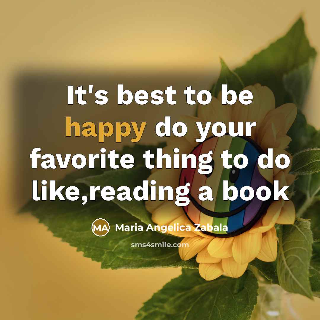 “It's best to be happy do your favorite thing to…” quote by Maria Angelica Zabala