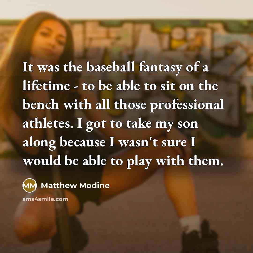 “It was the baseball fantasy of a lifetime - to…” quote by Matthew Modine