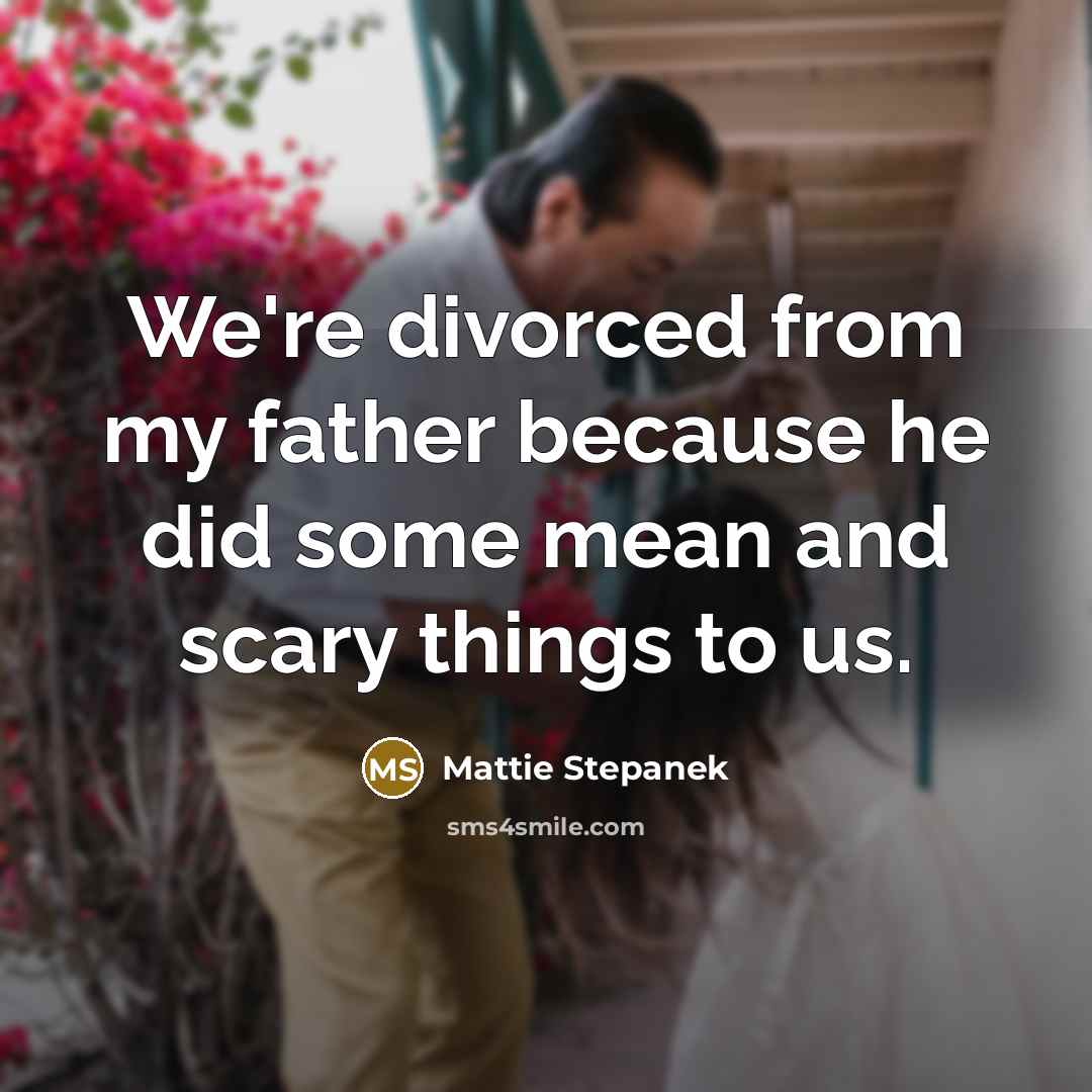 “We're divorced from my father because he did some mean…” quote by Mattie Stepanek