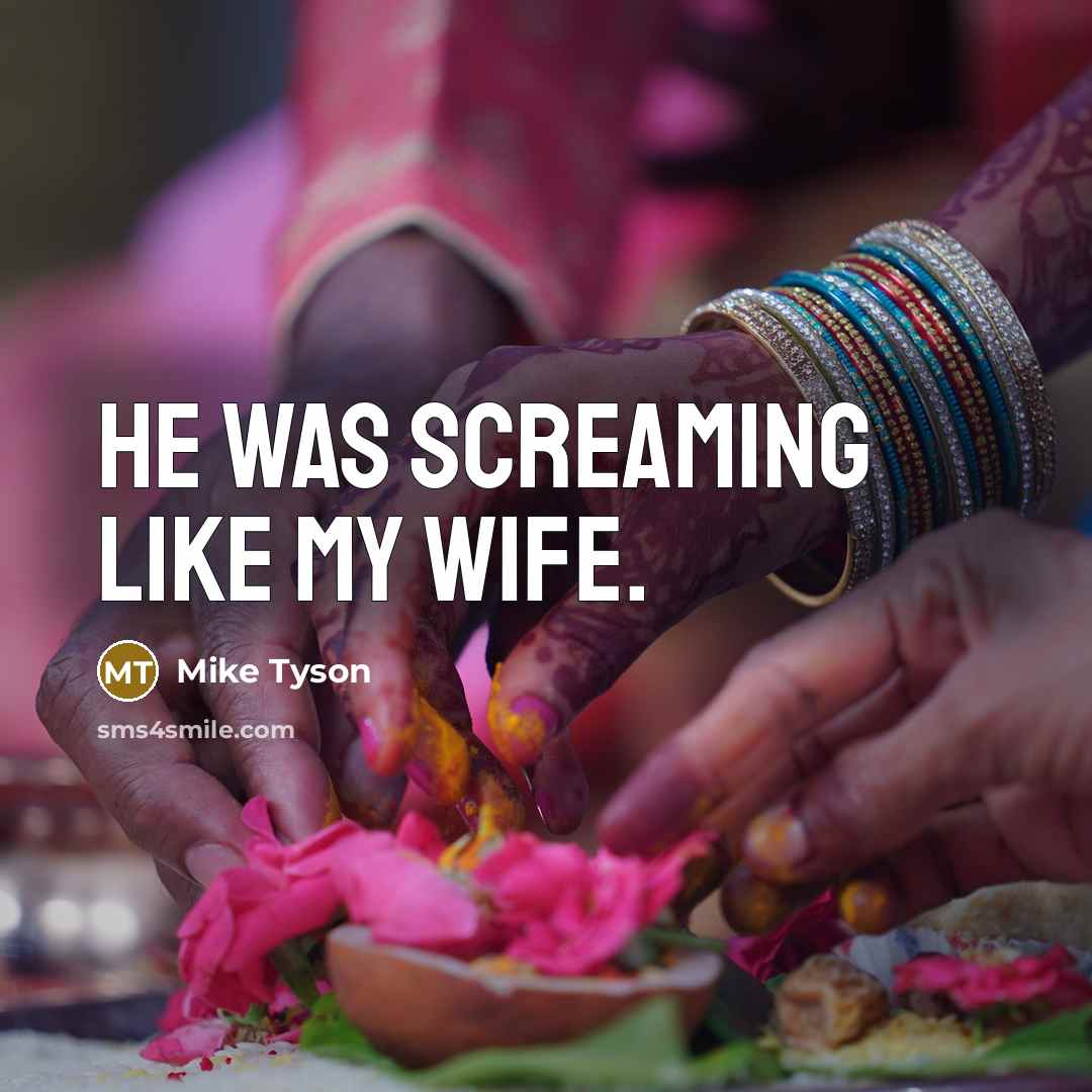 “He was screaming like my wife.…” quote by Mike Tyson
