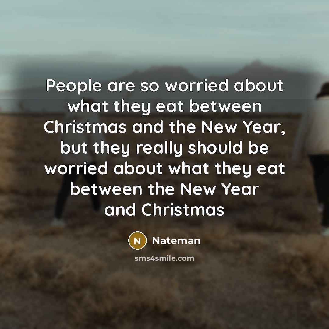 “People are so worried about what they eat between Christmas…” quote by Nateman