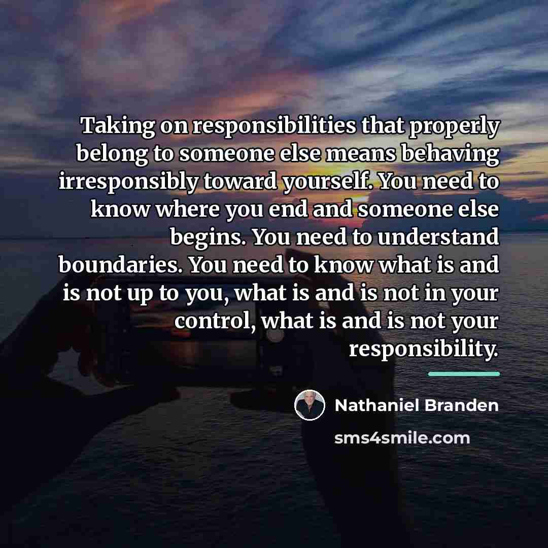 “Taking on responsibilities that properly belong to someone else means…” quote by Nathaniel Branden