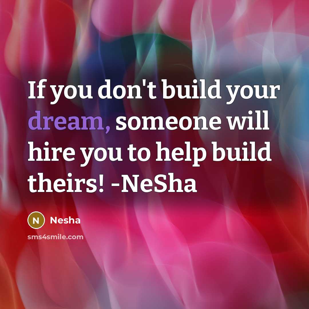 “If you don't build your dream, someone will hire you…” quote by Nesha