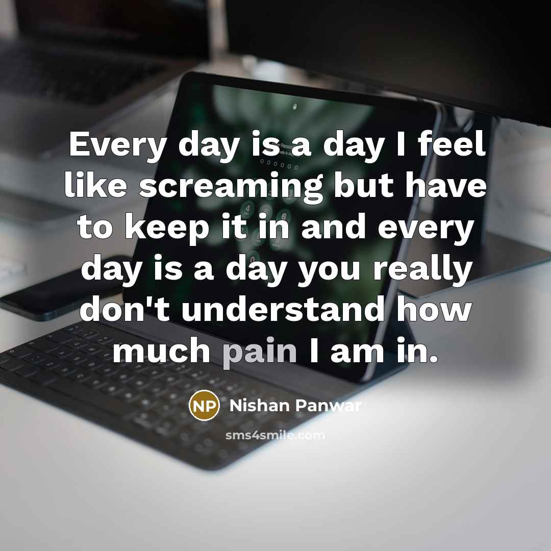 “Every day is a day I feel like screaming but…” quote by Nishan Panwar