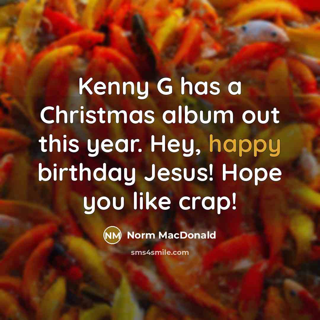 “Kenny G has a Christmas album out this year. Hey,…” quote by Norm MacDonald