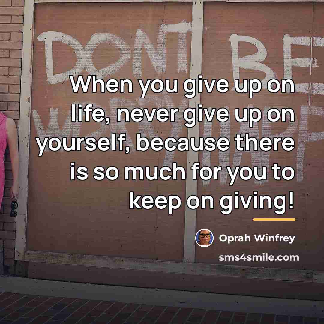 “When you give up on life, never give up on…” quote by Oprah Winfrey