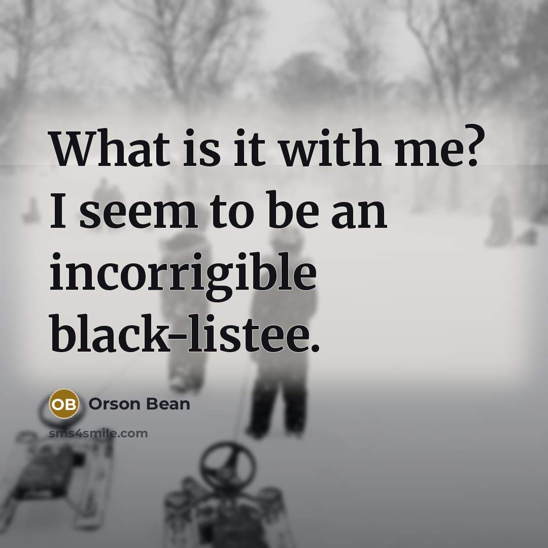 “What is it with me? I seem to be an incorrigible black-listee.” quote by Orson Bean